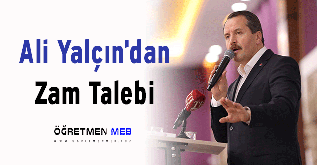 Ali Yalçın'dan Zam Talebi