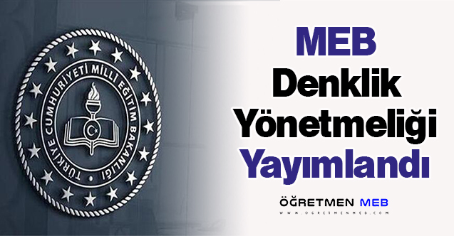 MEB Denklik Yönetmeliği Yayımlandı