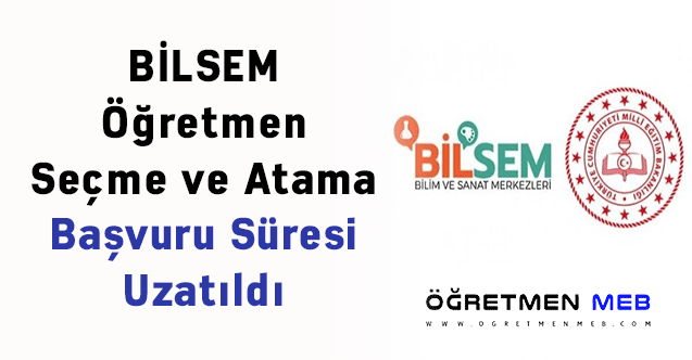 BİLSEM Öğretmen Seçme ve Atama Başvuru Süresi Uzatıldı