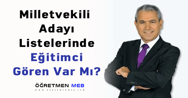 Milletvekili Adayı Listelerinde Eğitimci Gören Var Mı?