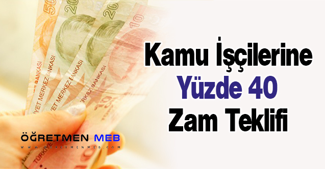 Kamu İşçilerine Yüzde 40 Zam Teklifi