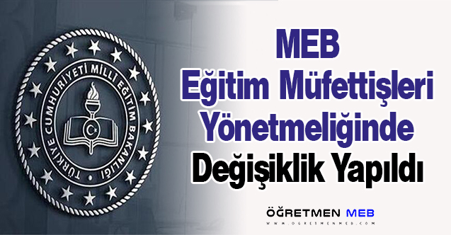 MEB Eğitim Müfettişleri Yönetmeliğinde Değişiklik Yapıldı