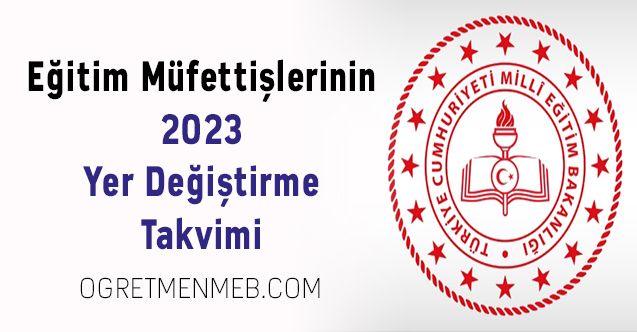 Eğitim Müfettişlerinin 2023 Yer Değiştirme Takvimi