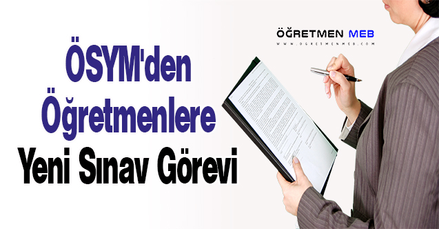 ÖSYM'den Öğretmenlere Yeni Sınav Görevi