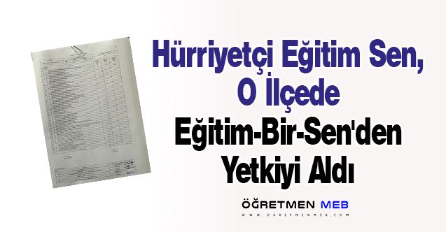 Hürriyetçi Eğitim Sen, O İlçede Eğitim-Bir-Sen'den Yetkiyi Aldı