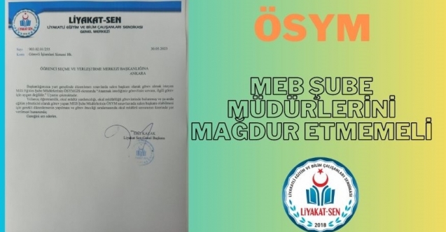 ÖSYM, MEB ŞUBE MÜDÜRLERİNİ MAĞDUR ETMEMELİ