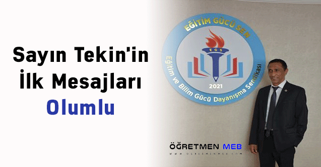 Sayın Tekin'in İlk Mesajları Olumlu