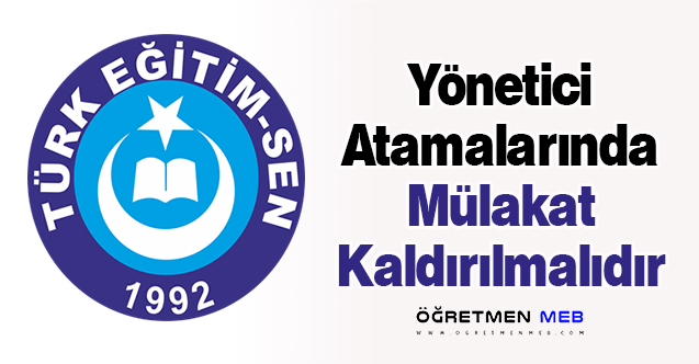 Yönetici Atamalarında Mülakat Kaldırılmalıdır