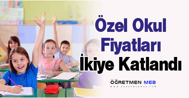 Özel Okul Fiyatları İkiye Katlandı