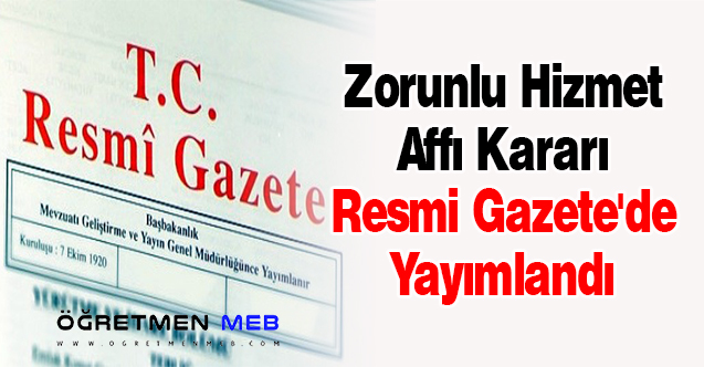 Zorunlu Hizmet Affı Kararı Resmi Gazete'de Yayımlandı