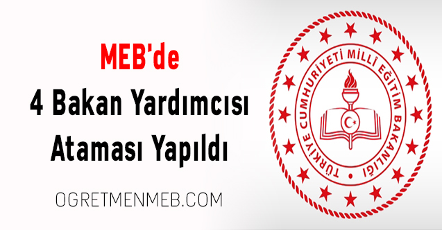 MEB'de 4 Bakan Yardımcısı Ataması Yapıldı