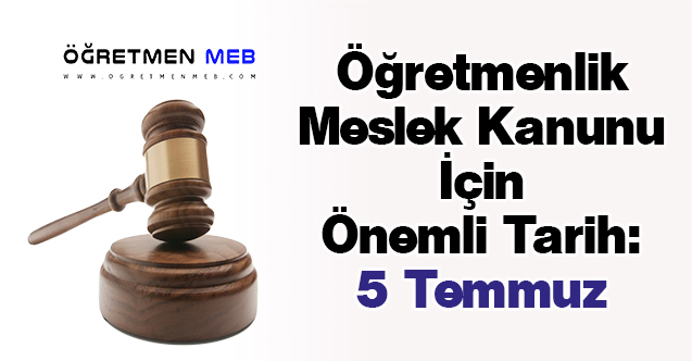 Öğretmenlik Meslek Kanunu İçin Önemli Tarih: 5 Temmuz