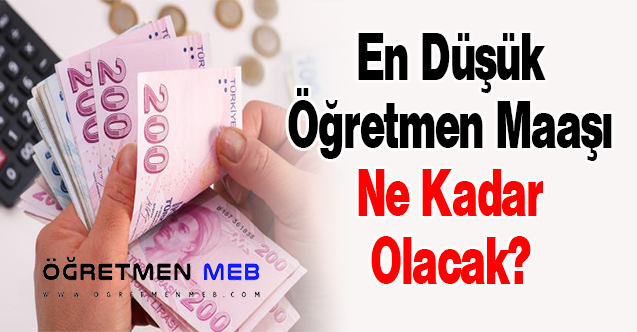 En Düşük Öğretmen Maaşı Ne Kadar Olacak?