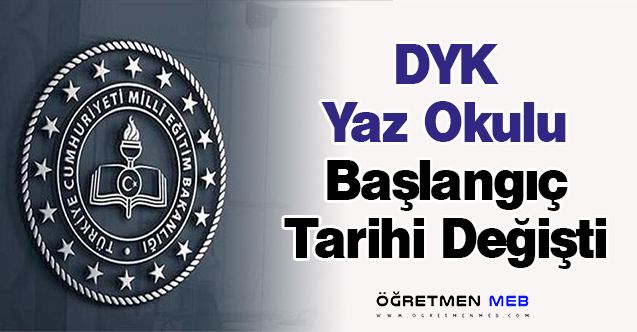 DYK Yaz Okulu Başlangıç Tarihi Değişti