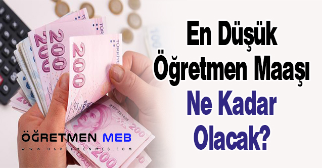 En Düşük Öğretmen Maaşı Ne Kadar Olacak?