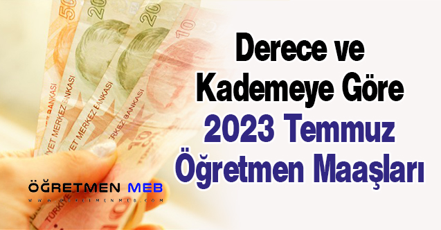 Derece ve Kademeye Göre 2023 Temmuz Öğretmen Maaşları