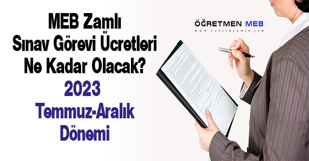 MEB Zamlı Sınav Görevi Ücretleri Ne Kadar Olacak? (2023 Temmuz-Aralık Dönemi)