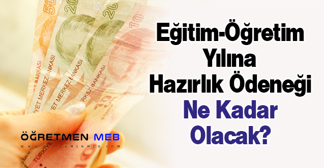 Eğitim-Öğretim Yılına Hazırlık Ödeneği Ne Kadar Olacak?