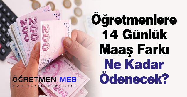 Öğretmenlere 14 Günlük Maaş Farkı Ne Kadar Ödenecek?