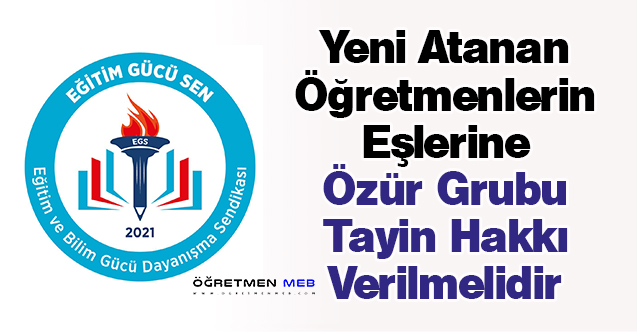 Yeni Atanan Öğretmenlerin Eşlerine Özür Grubu Tayin Hakkı Verilmelidir