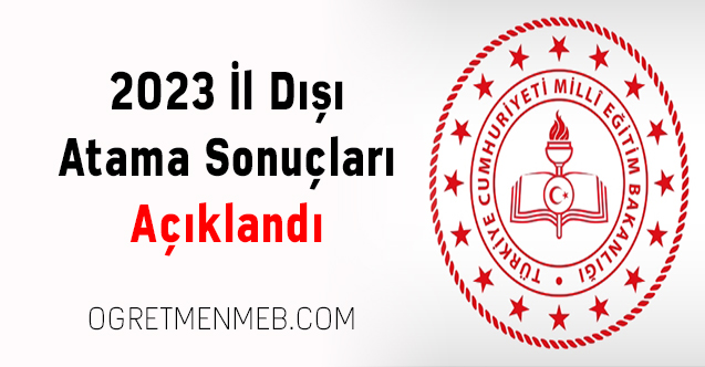 2023 İl Dışı Atama Sonuçları Açıklandı