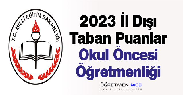 2023 İl Dışı Taban Puanlar (Okul Öncesi Öğretmenliği)