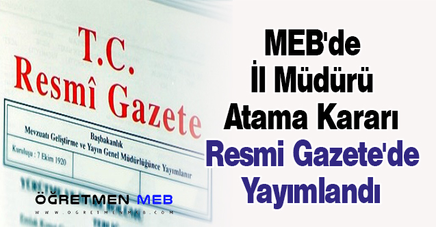 MEB'de İl Müdürü Atama Kararı Resmi Gazete'de Yayımlandı