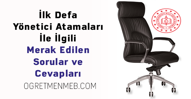 İlk Defa Yönetici Atamaları İle İlgili Merak Edilen Sorular ve Cevapları