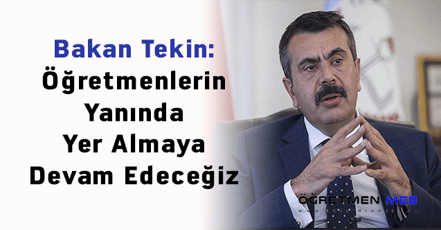 Bakan Tekin: ''Öğretmenlerin Yanında Yer Almaya Devam Edeceğiz''