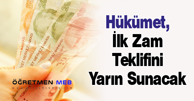 Hükümet, İlk Zam Teklifini Yarın Sunacak