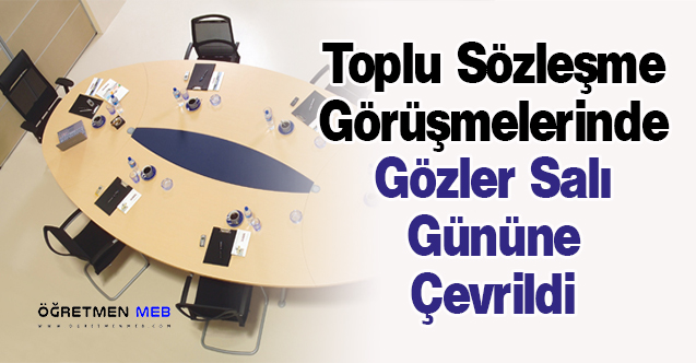 Toplu Sözleşme Görüşmelerinde Gözler Salı Gününe Çevrildi