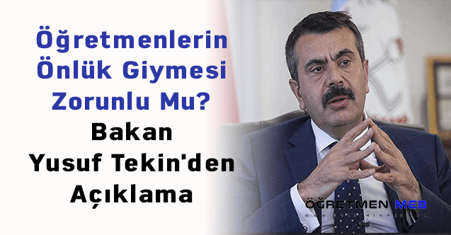 Öğretmenlerin Önlük Giymesi Zorunlu Mu? Bakan Yusuf Tekin'den Açıklama