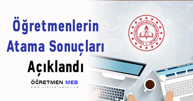 Öğretmenlerin Atama Sonuçları Açıklandı