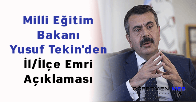 Milli Eğitim Bakanı Yusuf Tekin'den İl/İlçe Emri Açıklaması