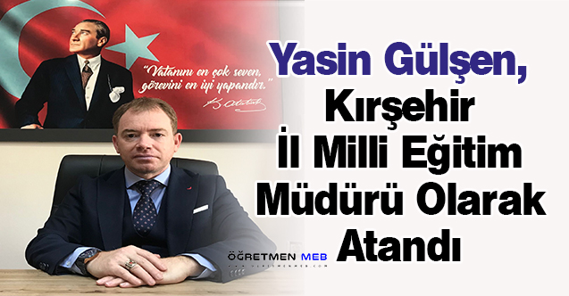 Yasin Gülşen, Kırşehir İl Milli Eğitim Müdürü Olarak Atandı