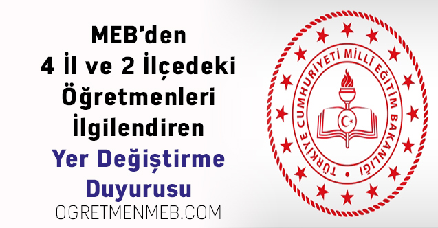 MEB'den 4 İl ve 2 İlçedeki Öğretmenleri İlgilendiren Yer Değiştirme Duyurusu