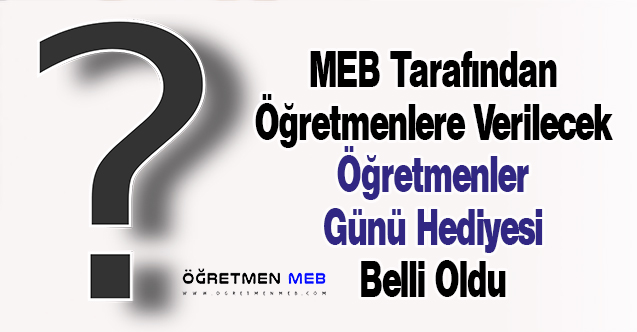 MEB Tarafından Öğretmenlere Verilecek ''Öğretmenler Günü Hediyesi'' Belli Oldu