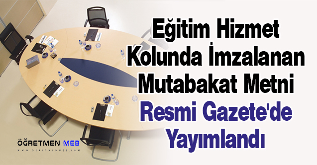 Eğitim Hizmet Kolunda İmzalanan Mutabakat Metni Resmi Gazete'de Yayımlandı