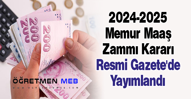 2024-2025 Memur Maaş Zammı Kararı Resmi Gazete'de Yayımlandı