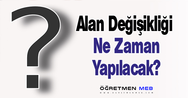 Alan Değişikliği 2023 Ne Zaman Yapılacak?