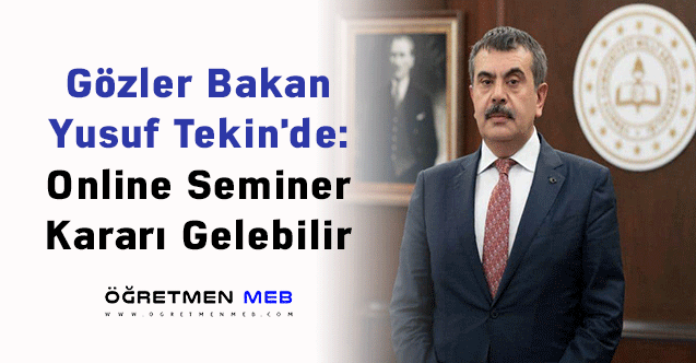 Gözler Bakan Yusuf Tekin'de: Online Seminer Kararı Gelebilir