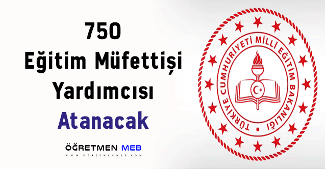 750 Eğitim Müfettişi Yardımcısı Atanacak