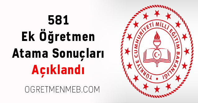 581 Ek Öğretmen Atama Sonuçları Açıklandı