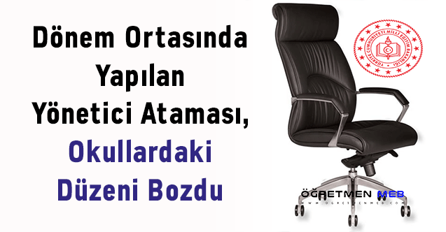 Dönem Ortasında Yapılan Yönetici Ataması, Okullardaki Düzeni Bozdu