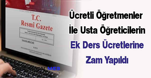 Ücretli Öğretmenler İle Usta Öğreticilerin Ek Ders Ücretlerine Zam Yapıldı