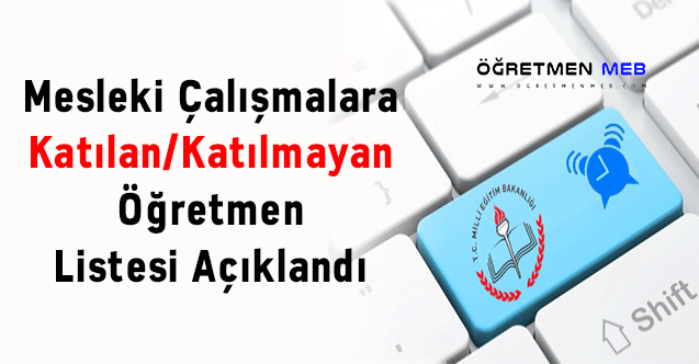 Mesleki Çalışmalara Katılan/Katılmayan Öğretmen Listesi Açıklandı