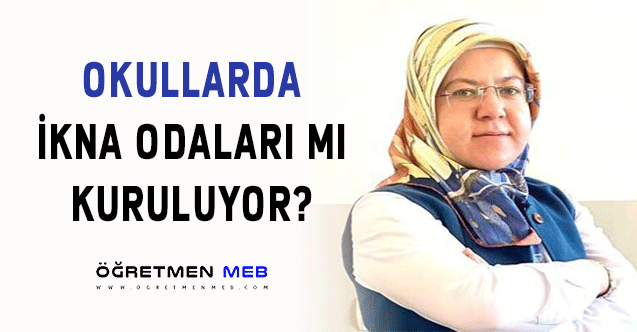 OKULLARDA İKNA ODALARI MI KURULUYOR?