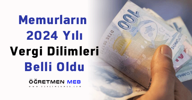 Memurların 2024 Yılı Vergi Dilimleri Belli Oldu