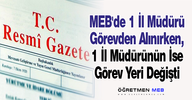 MEB'de 1 İl Müdürü Görevden Alınırken, 1 İl Müdürünün İse Görev Yeri Değişti