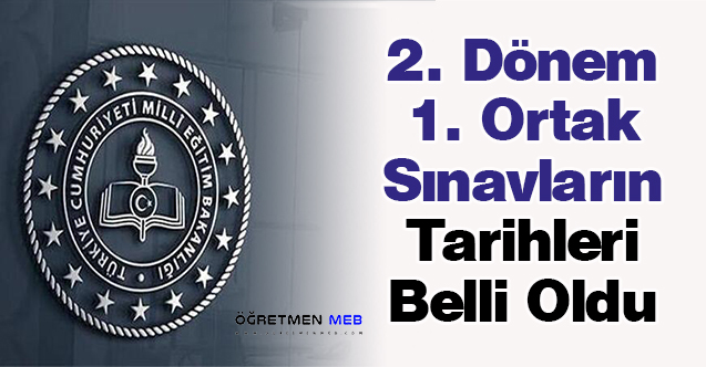 2. Dönem 1. Ortak Sınavların Tarihleri Belli Oldu